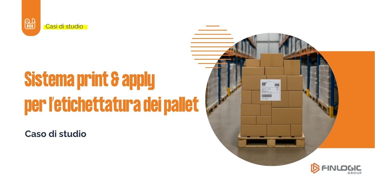 Sistema print & apply per l’etichettatura dei pallet: caso di successo | Finlogic Group Sistema print & apply per l’etichettatura dei pallet: caso di successo | Finlogic Group